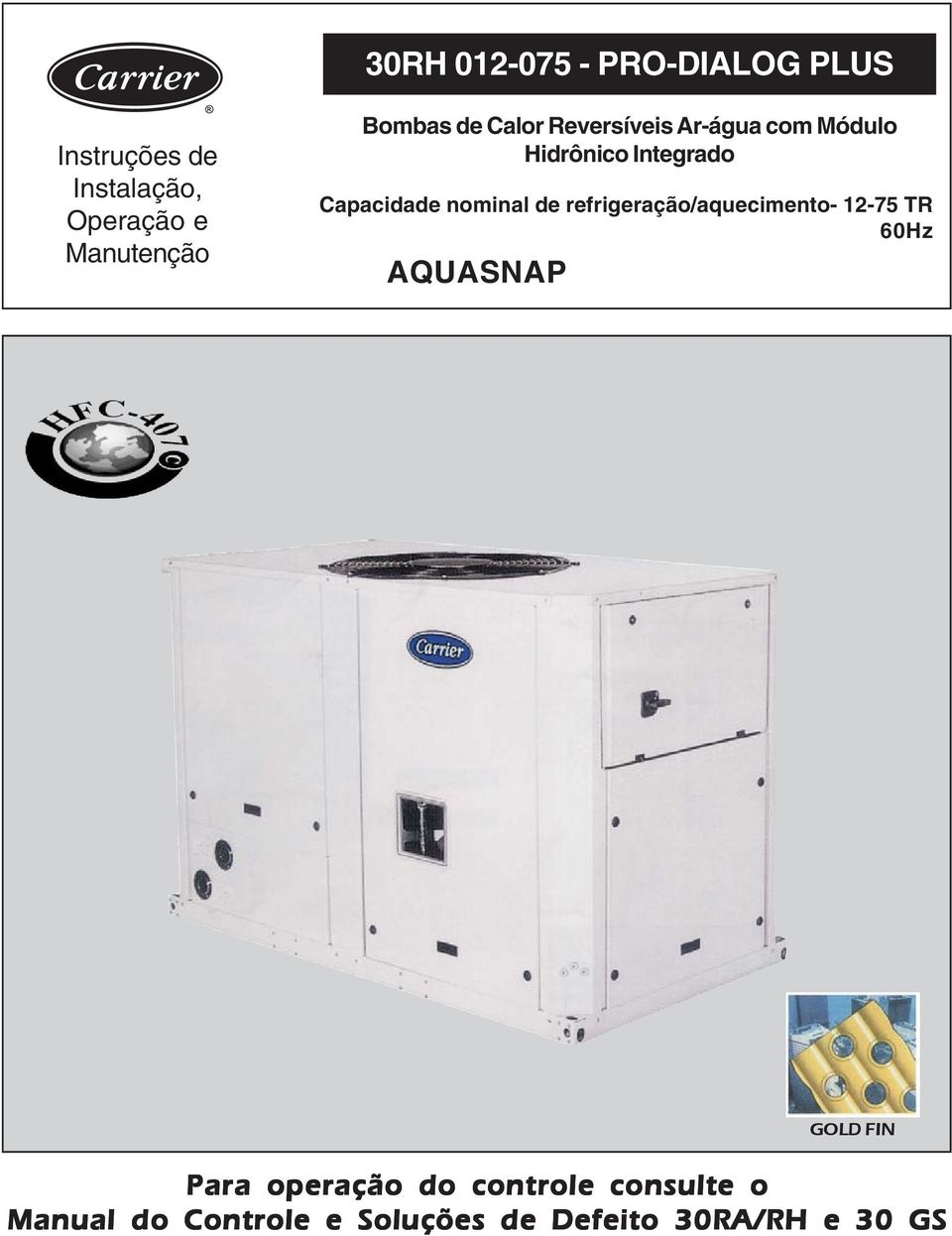 nominal de refrigeração/aquecimento- 12-75 TR 60Hz AQUASNAP GOLD FIN Para