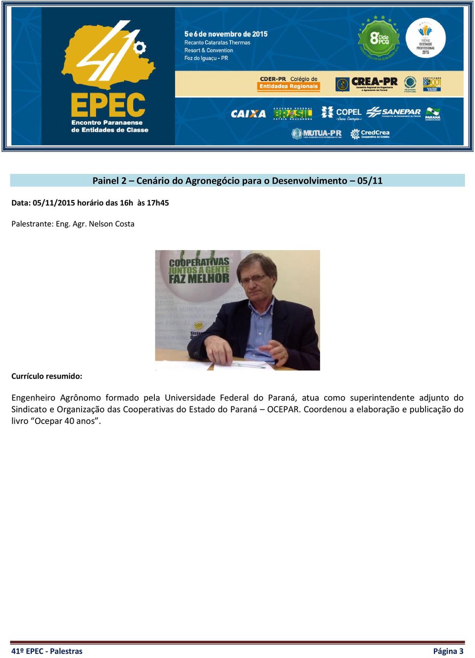 Agrônomo formado pela Universidade Federal do Paraná, atua como superintendente adjunto do Sindicato e