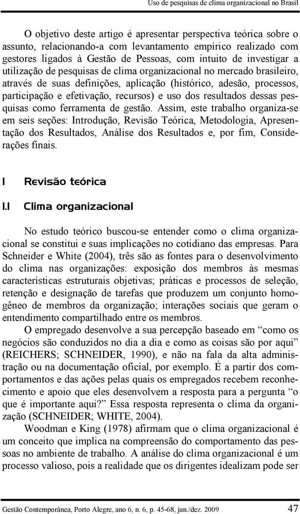 e efetivação, recursos) e uso dos resultados dessas pesquisas como ferramenta de gestão.