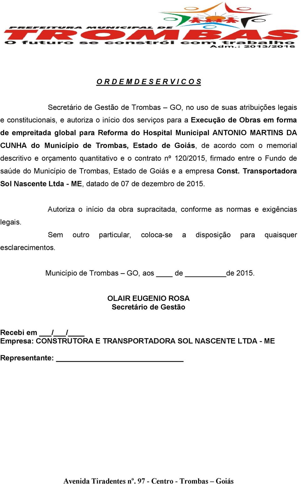 firmado entre o Fundo de saúde do Município de Trombas, Estado de Goiás e a empresa Const. Transportadora Sol Nascente Ltda - ME, datado de 07 de dezembro de 2015.