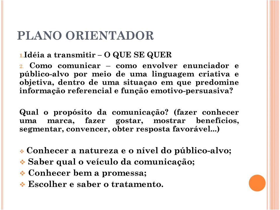 predomine informação referencial e função emotivo-persuasiva? Qual o propósito da comunicação?