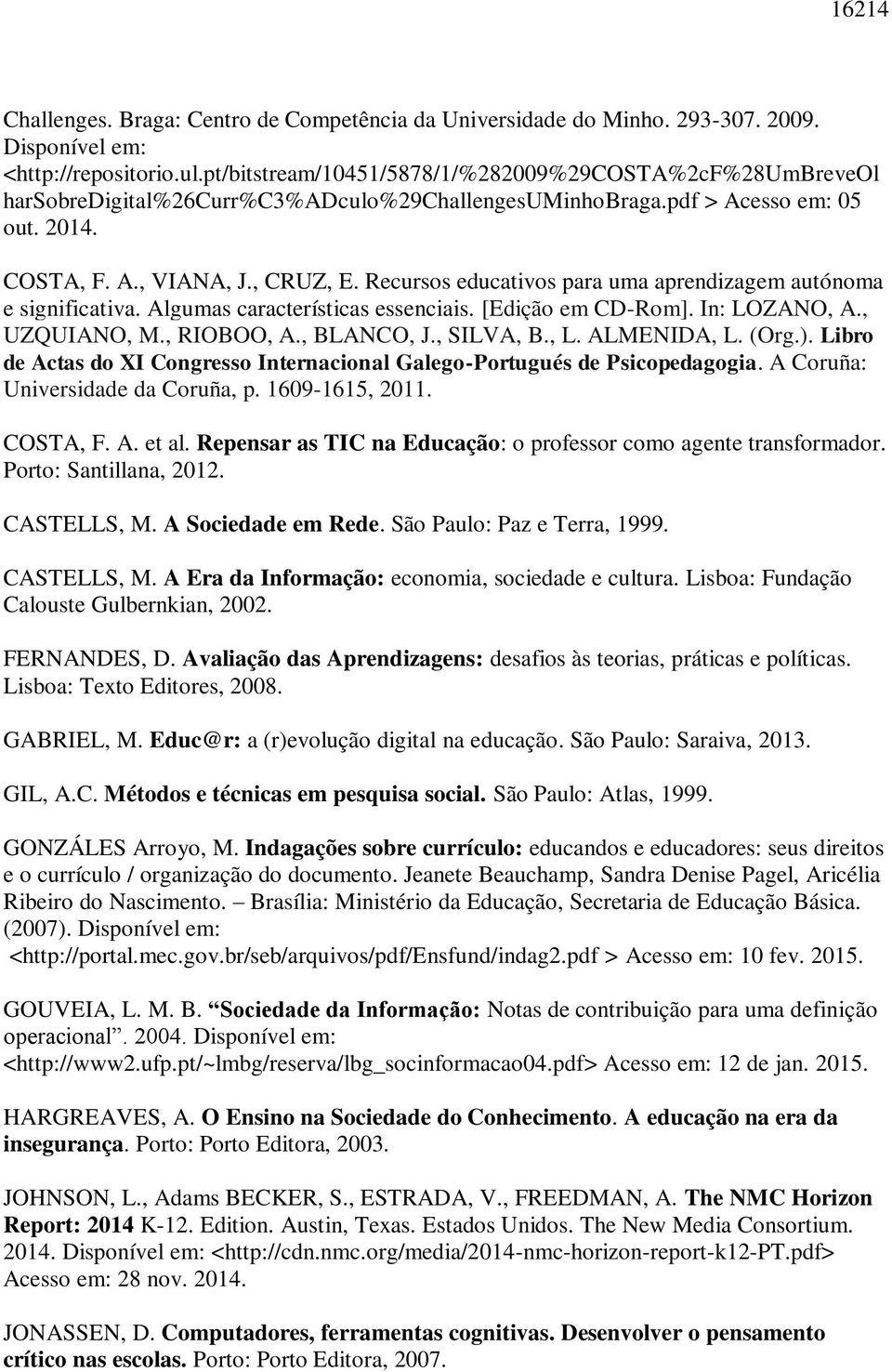 Recursos educativos para uma aprendizagem autónoma e significativa. Algumas características essenciais. [Edição em CD-Rom]. In: LOZANO, A., UZQUIANO, M., RIOBOO, A., BLANCO, J., SILVA, B., L.