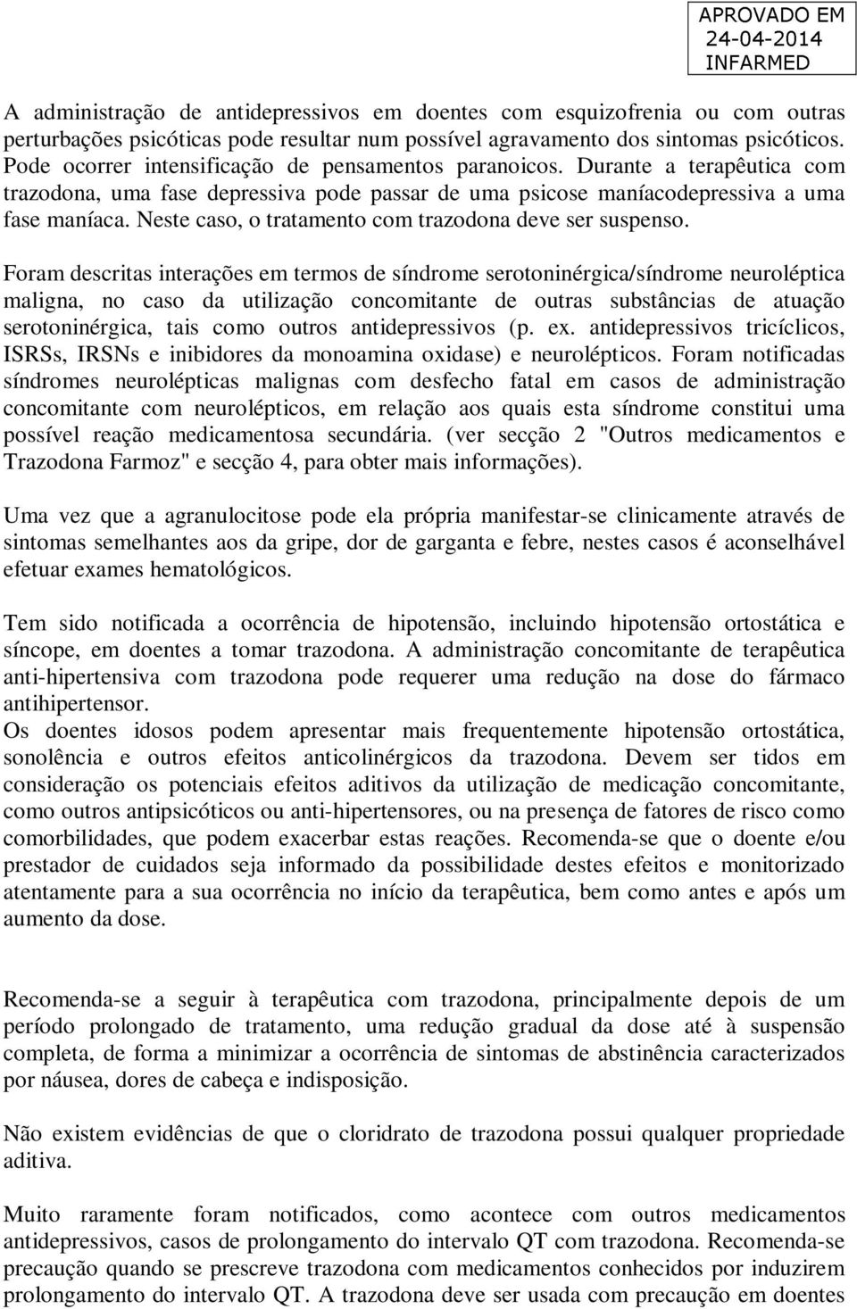 Neste caso, o tratamento com trazodona deve ser suspenso.