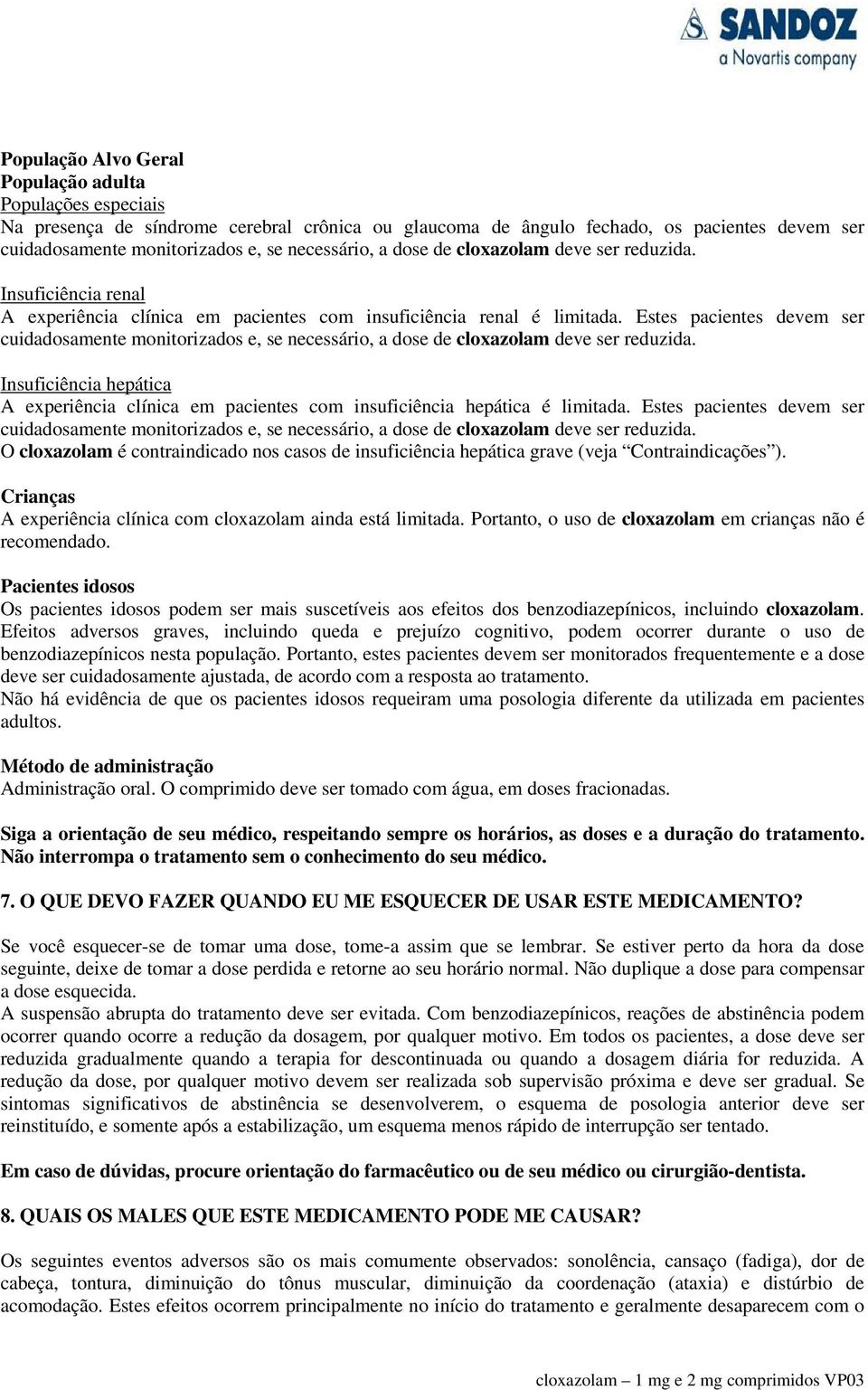 Estes pacientes devem ser cuidadosamente monitorizados e, se necessário, a dose de cloxazolam deve ser reduzida.