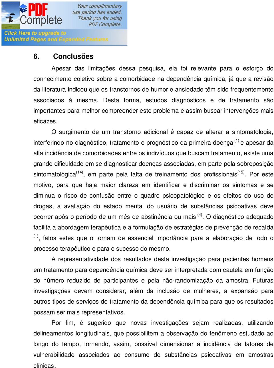 Desta forma, estudos diagnósticos e de tratamento são importantes para melhor compreender este problema e assim buscar intervenções mais eficazes.