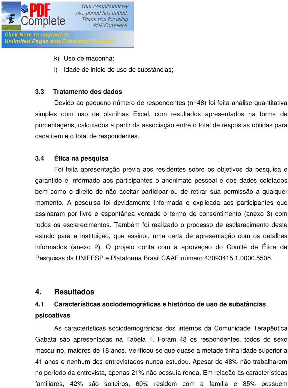 calculados a partir da associação entre o total de respostas obtidas para cada item e o total de respondentes. 3.