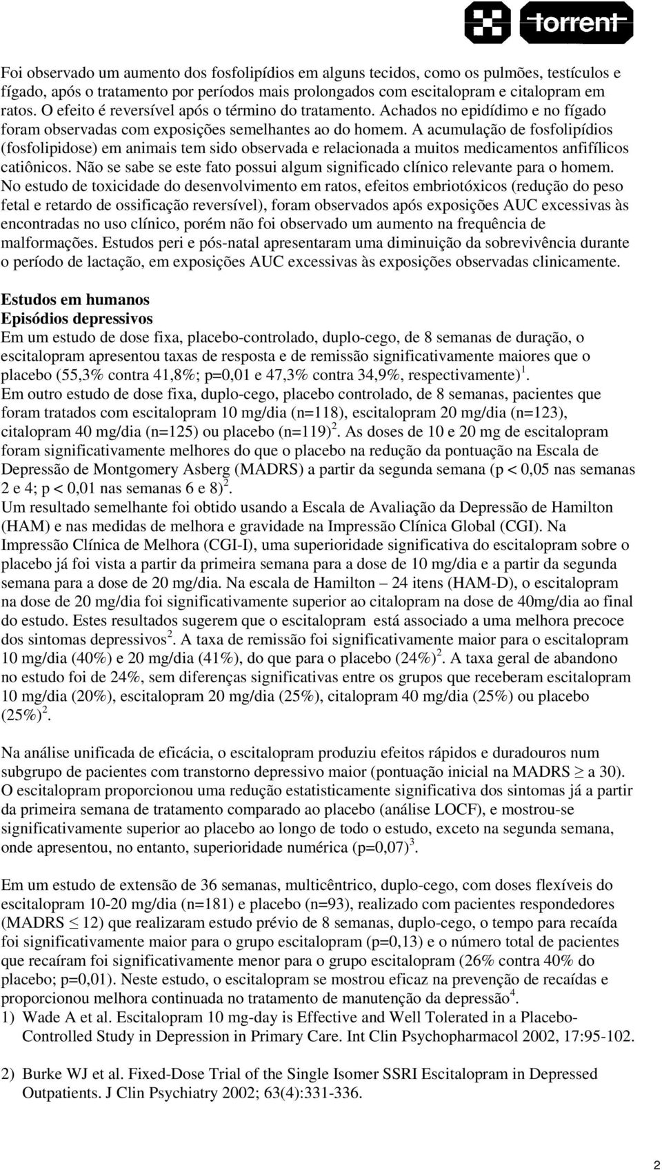 A acumulação de fosfolipídios (fosfolipidose) em animais tem sido observada e relacionada a muitos medicamentos anfifílicos catiônicos.