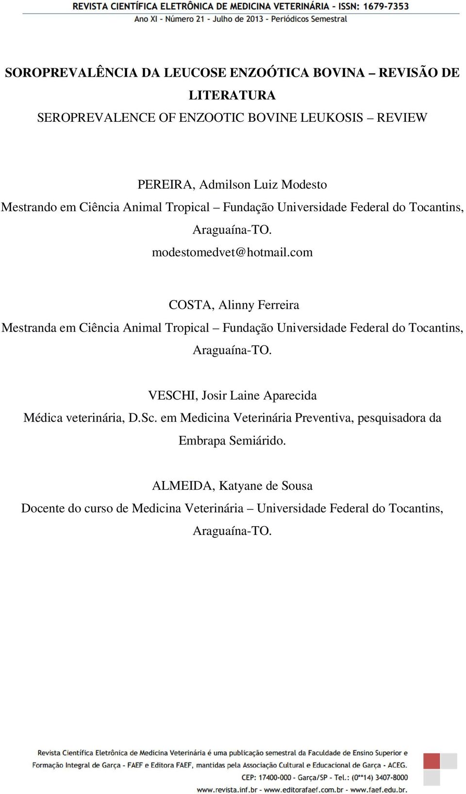 com COSTA, Alinny Ferreira Mestranda em Ciência Animal Tropical Fundação Universidade Federal do Tocantins, Araguaína-TO.