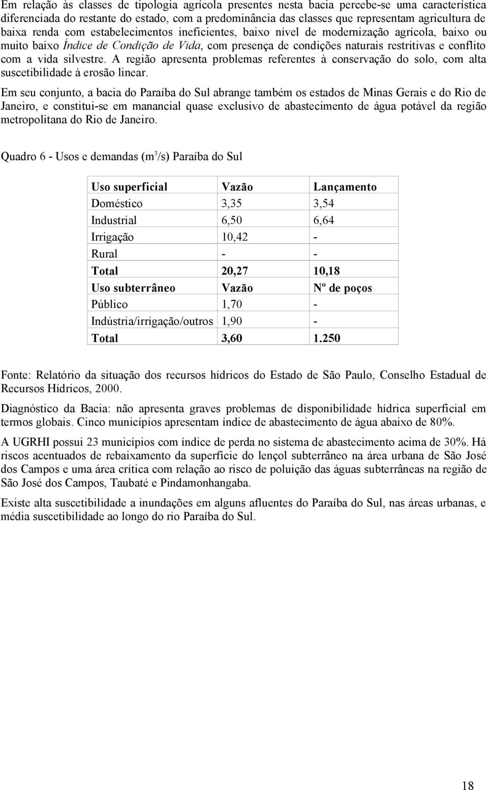 vida silvestre. A região apresenta problemas referentes à conservação do solo, com alta suscetibilidade à erosão linear.