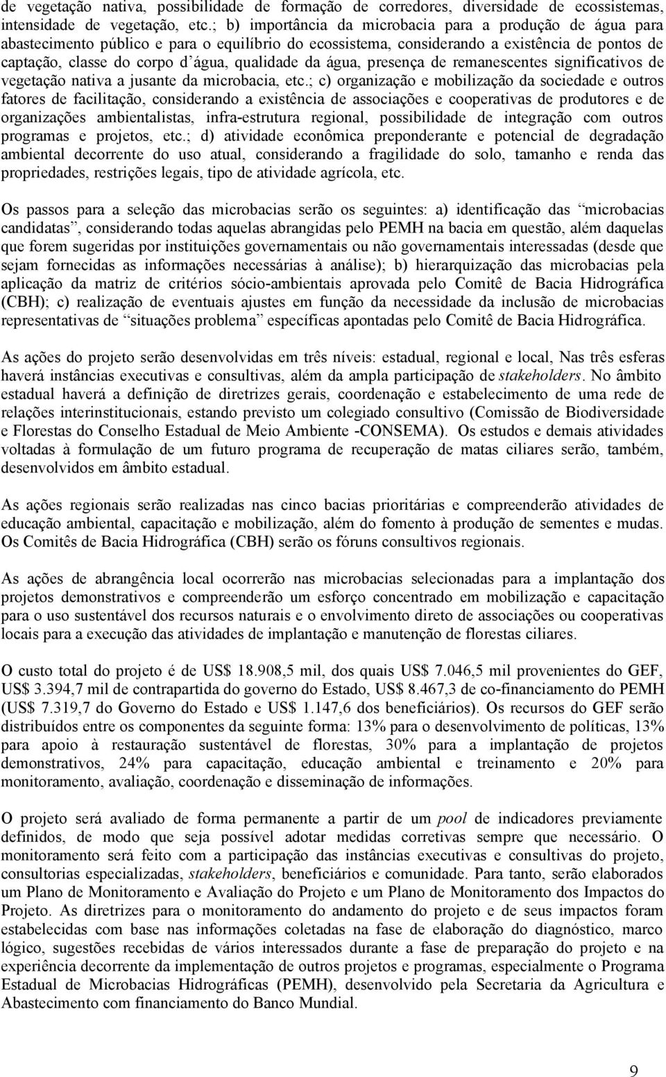 qualidade da água, presença de remanescentes significativos de vegetação nativa a jusante da microbacia, etc.