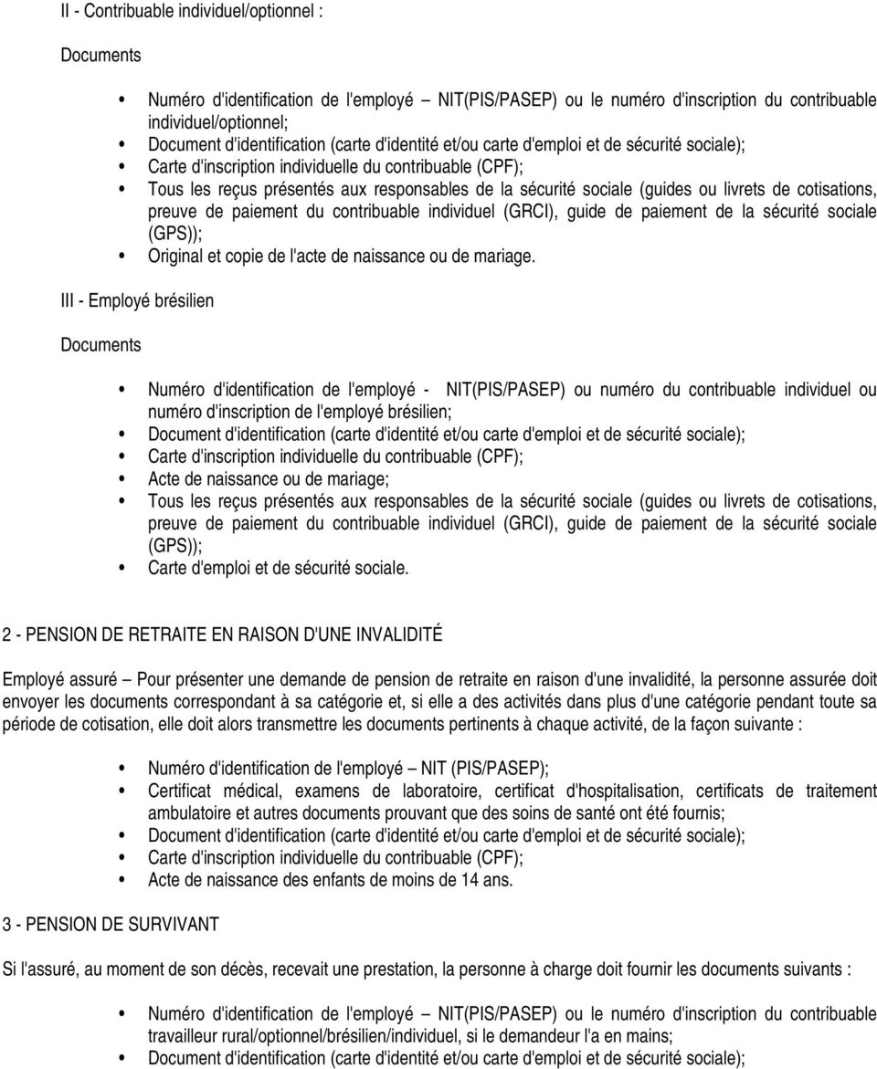 livrets de cotisations, preuve de paiement du contribuable individuel (GRCI), guide de paiement de la sécurité sociale (GPS)); Original et copie de l'acte de naissance ou de mariage.