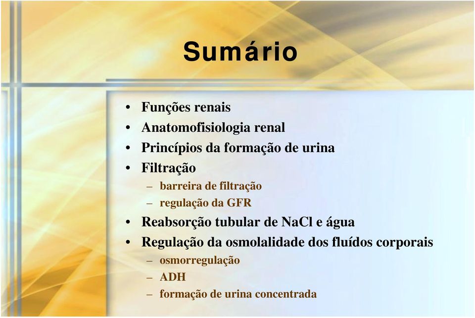 GFR Reabsorção tubular de NaCl e água Regulação da osmolalidade