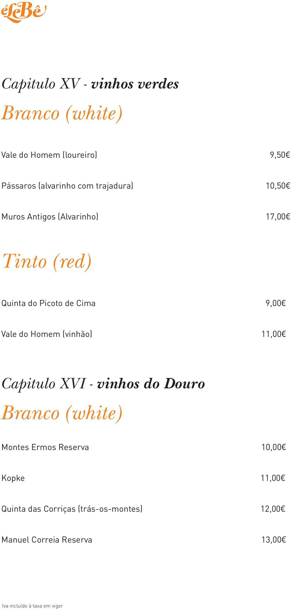 9,00 Vale do Homem (vinhão) 11,00 Capitulo XVI - vinhos do Douro Branco (white) Montes Ermos