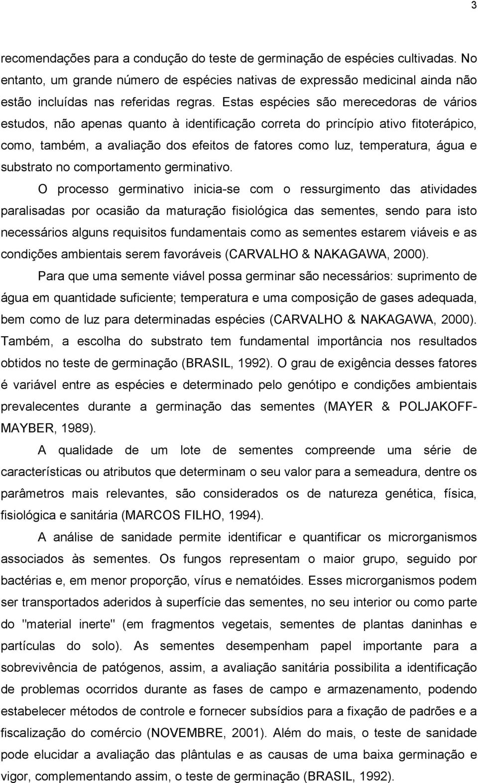 água e substrato no comportamento germinativo.