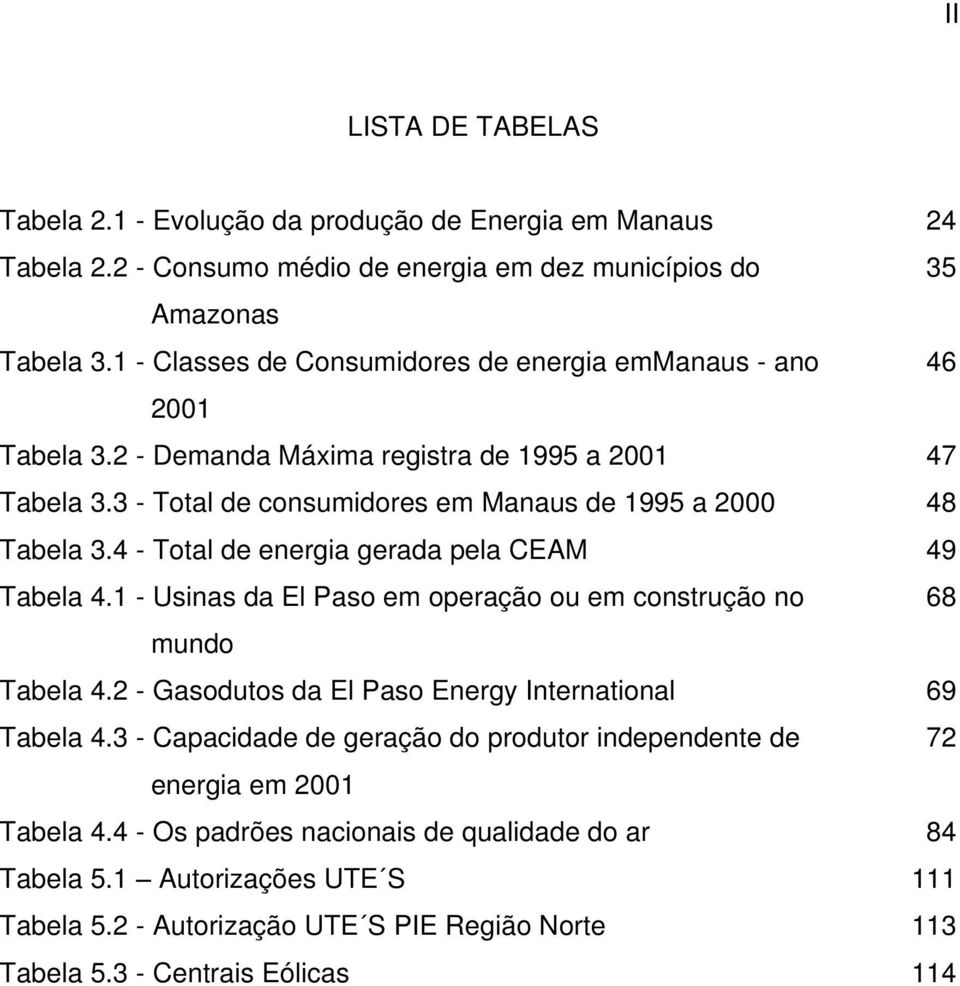 4 - Total de energia gerada pela CEAM 49 Tabela 4.1 - Usinas da El Paso em operação ou em construção no 68 mundo Tabela 4.2 - Gasodutos da El Paso Energy International 69 Tabela 4.