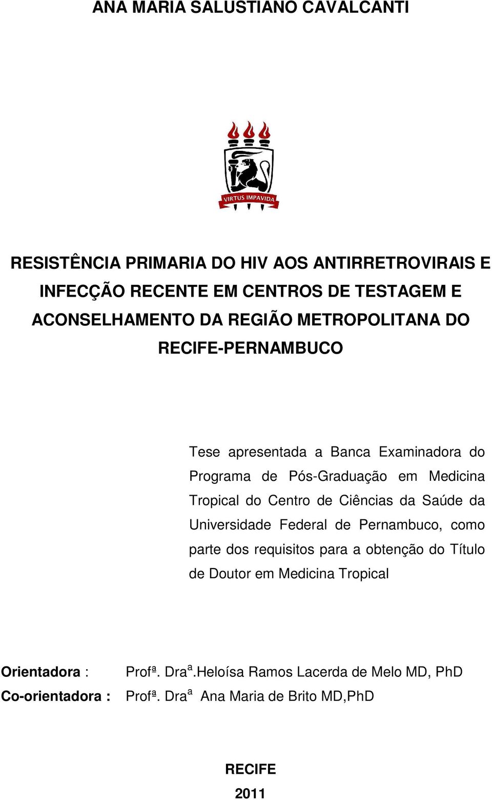 Centro de Ciências da Saúde da Universidade Federal de Pernambuco, como parte dos requisitos para a obtenção do Título de Doutor em