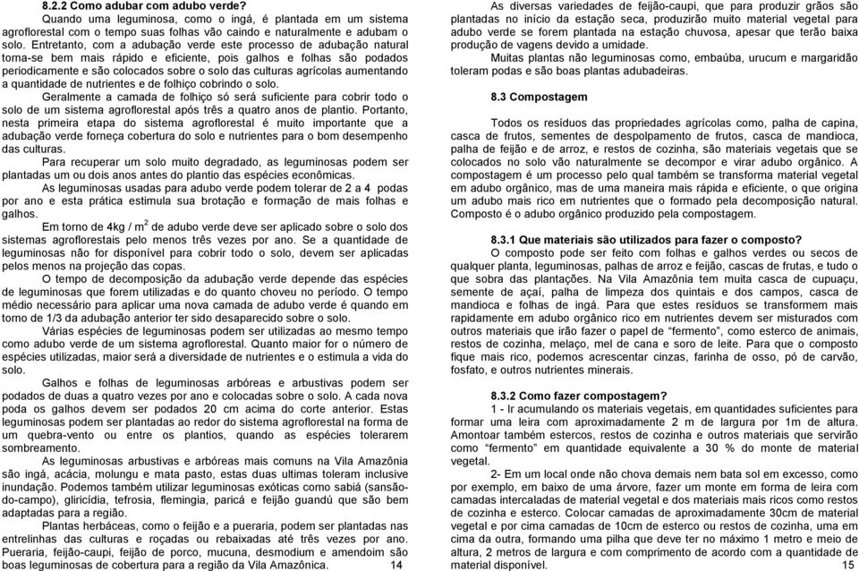 agrícolas aumentando a quantidade de nutrientes e de folhiço cobrindo o solo.