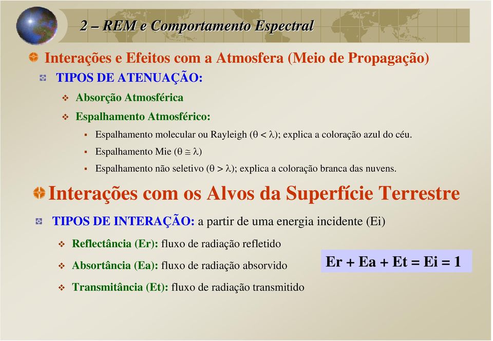 Espalhamento Mie (θ λ) Espalhamento não seletivo (θ > λ); explica a coloração branca das nuvens.