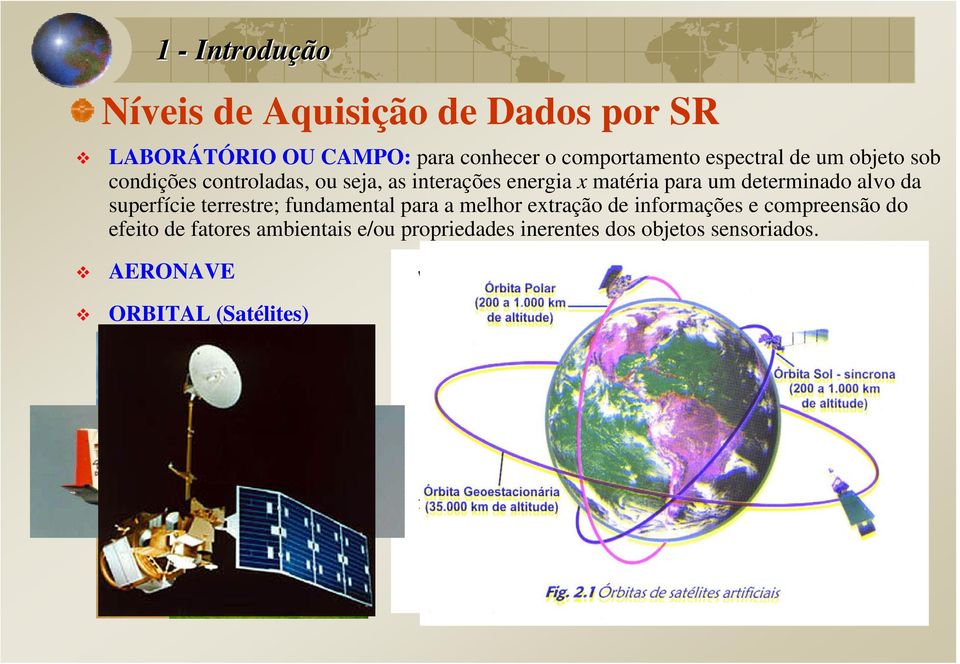 determinado alvo da superfície terrestre; fundamental para a melhor extração de informações e compreensão