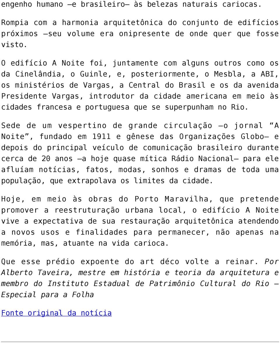 Vargas, introdutor da cidade americana em meio às cidades francesa e portuguesa que se superpunham no Rio.