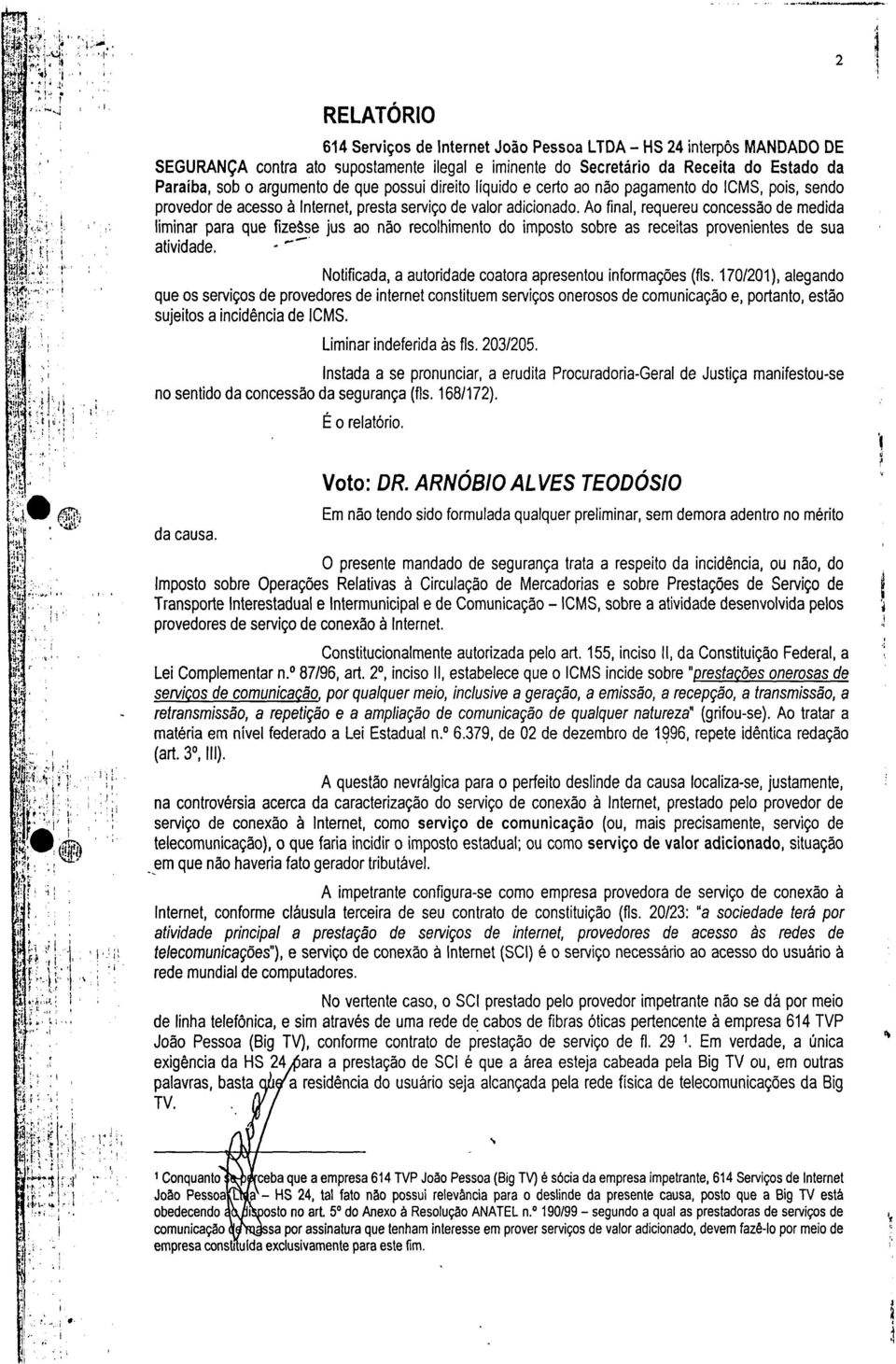 legal e mnente do Secretáro da Receta do Estado da Paraíba sob o argumento de que possu dreto lqudo e certo ao não pagamento do ICMS pos sendo provedor de acesso à Internet presta servço de valor