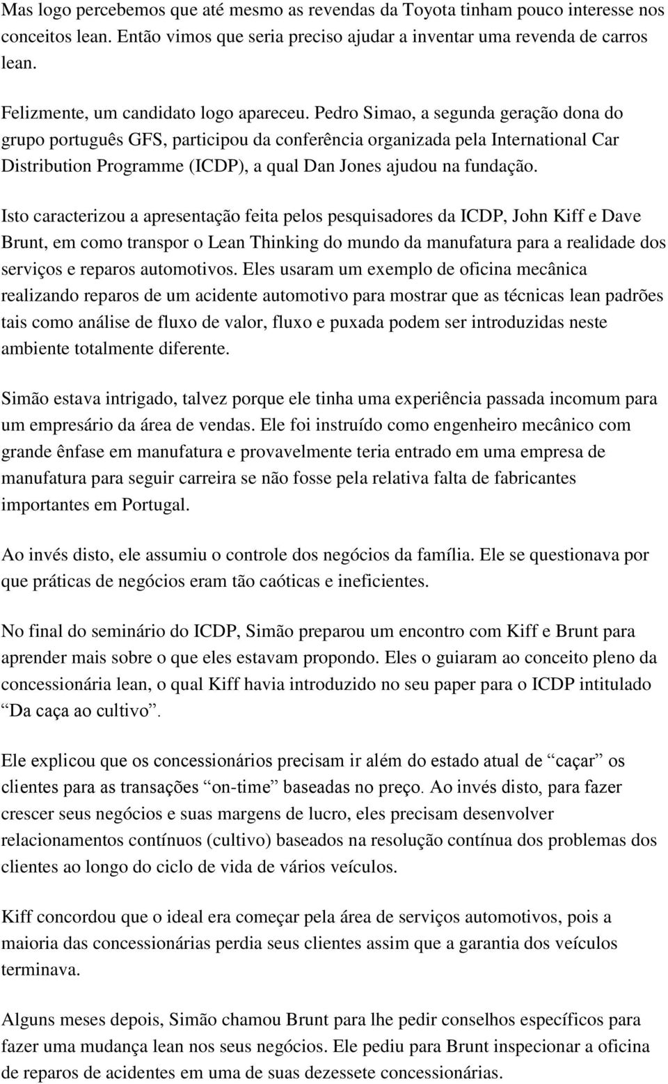 Pedro Simao, a segunda geração dona do grupo português GFS, participou da conferência organizada pela International Car Distribution Programme (ICDP), a qual Dan Jones ajudou na fundação.
