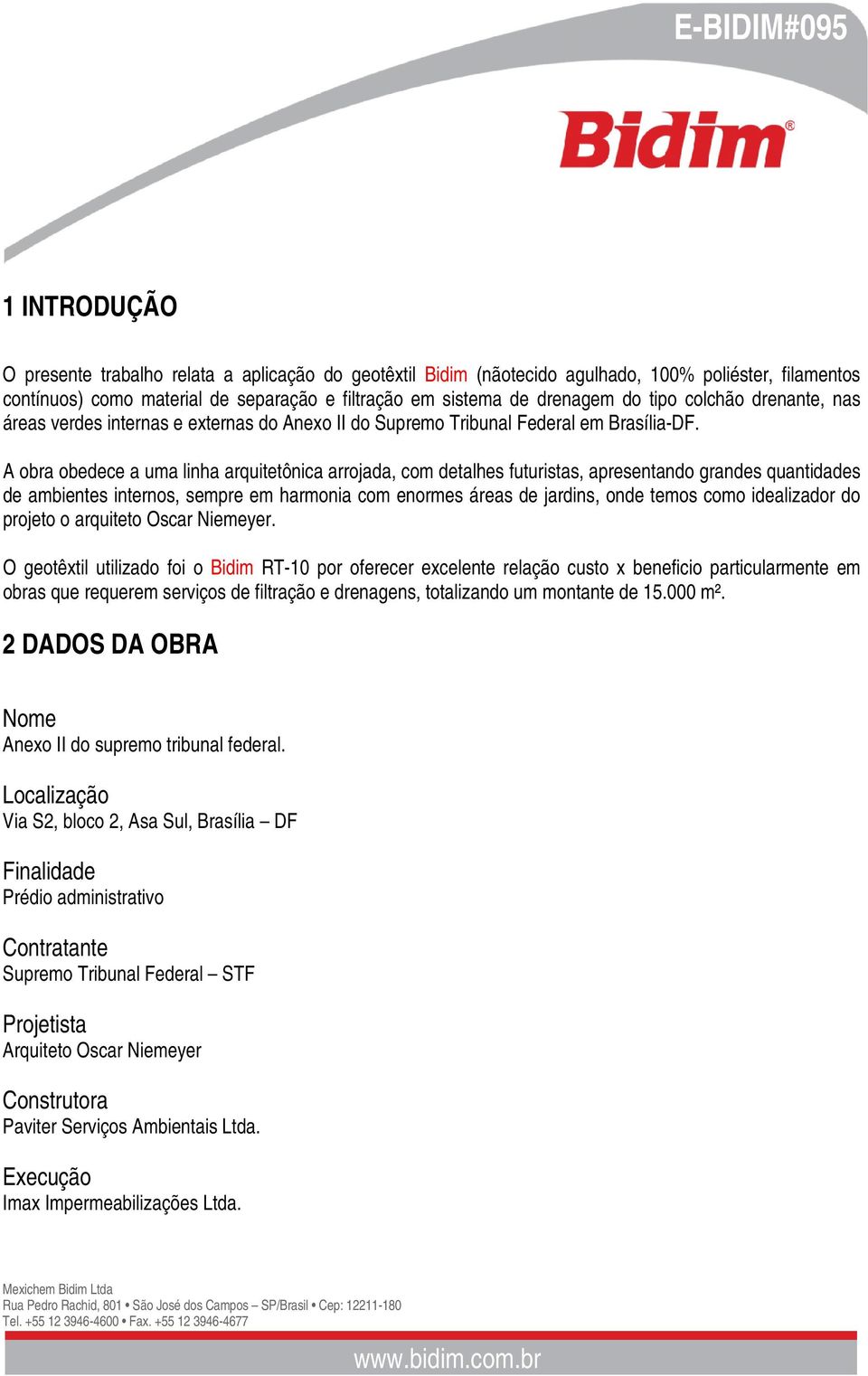 A obra obedece a uma linha arquitetônica arrojada, com detalhes futuristas, apresentando grandes quantidades de ambientes internos, sempre em harmonia com enormes áreas de jardins, onde temos como