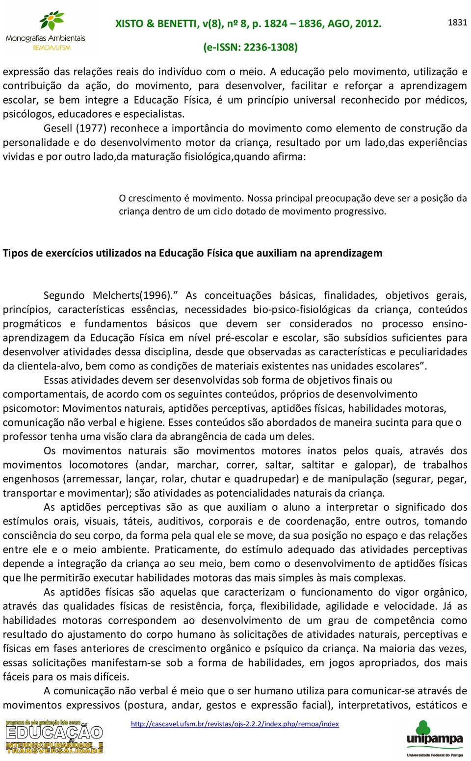 reconhecido por médicos, psicólogos, educadores e especialistas.