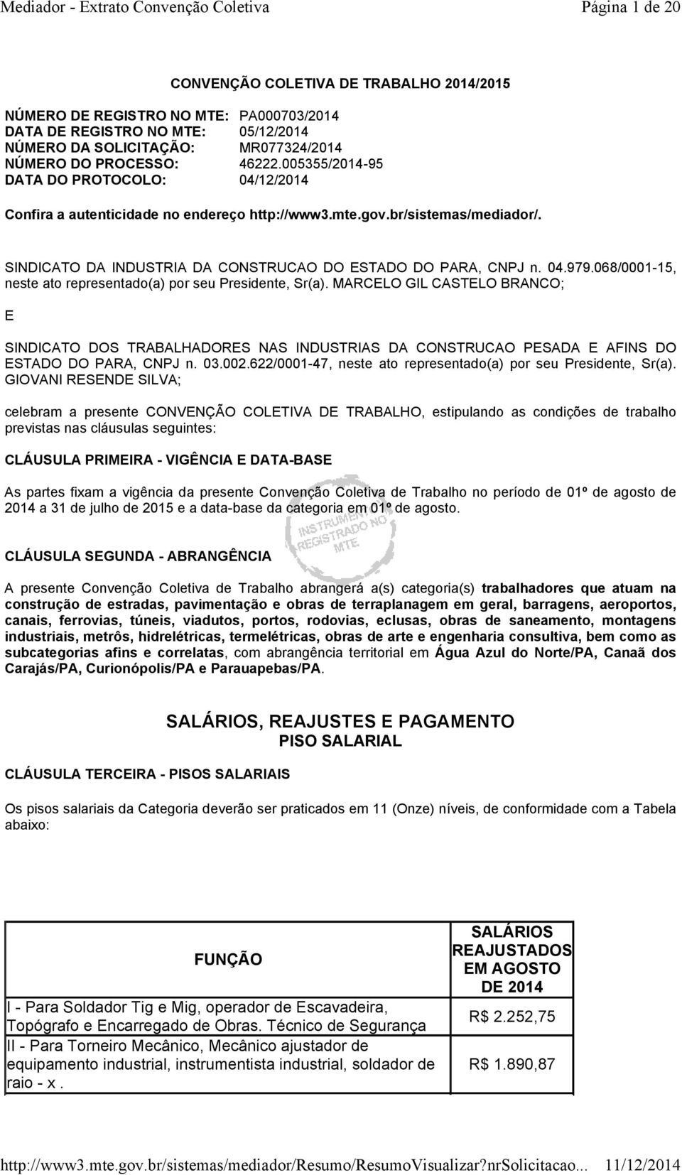 068/0001-15, neste ato representado(a) por seu Presidente, Sr(a). MARCELO GIL CASTELO BRANCO; E SINDICATO DOS TRABALHADORES NAS INDUSTRIAS DA CONSTRUCAO PESADA E AFINS DO ESTADO DO PARA, CNPJ n. 03.