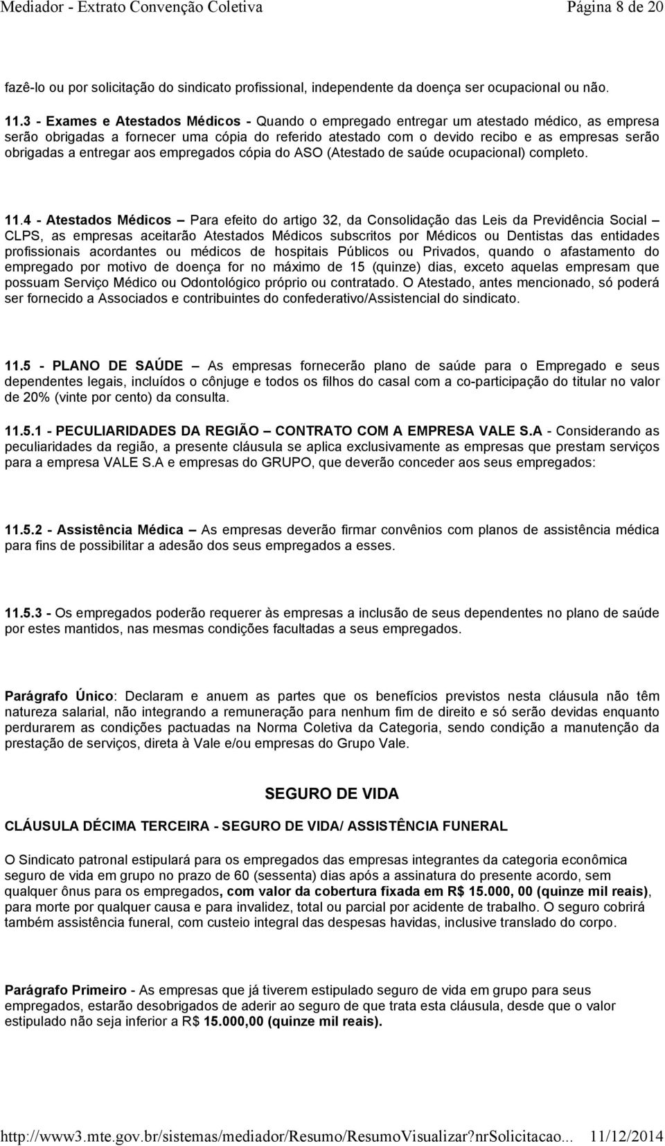 a entregar aos empregados cópia do ASO (Atestado de saúde ocupacional) completo. 11.