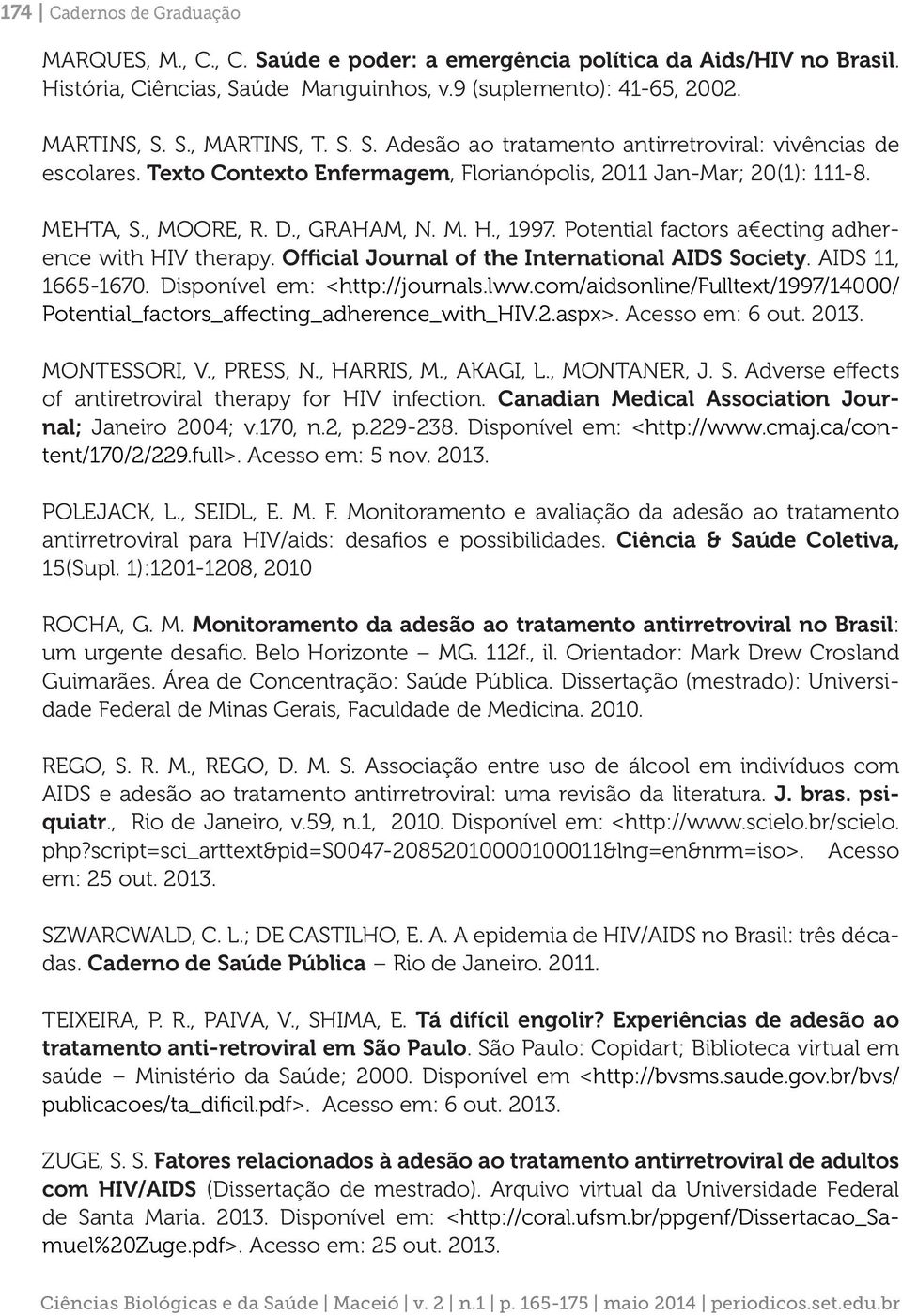 Potential factors a ecting adherence with HIV therapy. Official Journal of the International AIDS Society. AIDS 11, 1665-1670. Disponível em: <http://journals.lww.