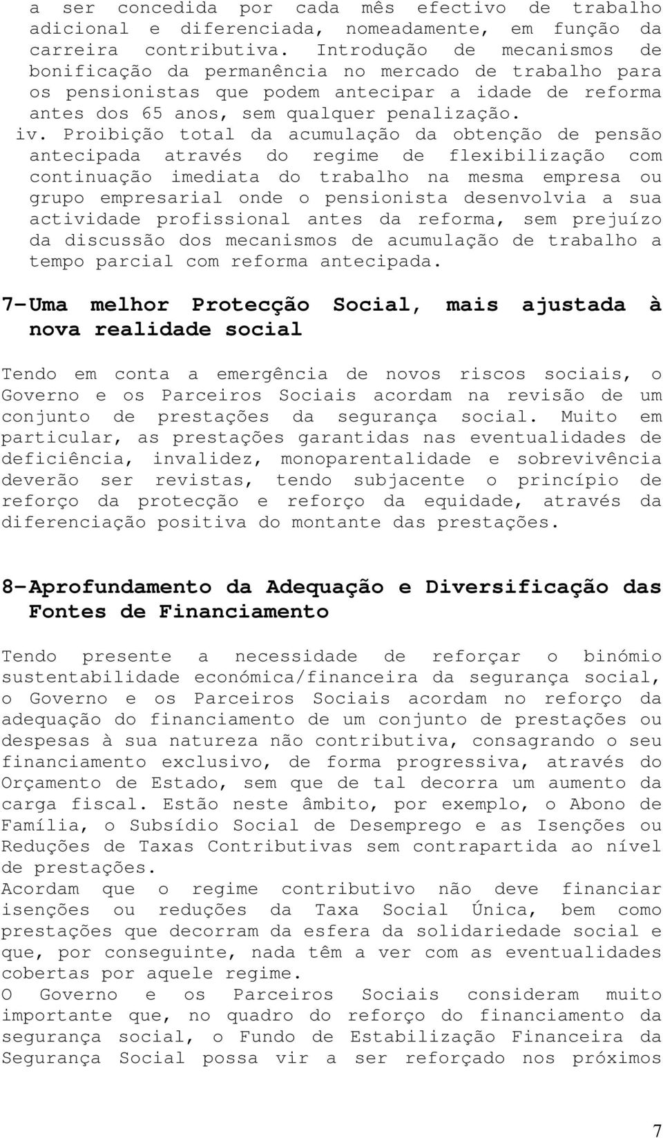 Proibição total da acumulação da obtenção de pensão antecipada através do regime de flexibilização com continuação imediata do trabalho na mesma empresa ou grupo empresarial onde o pensionista