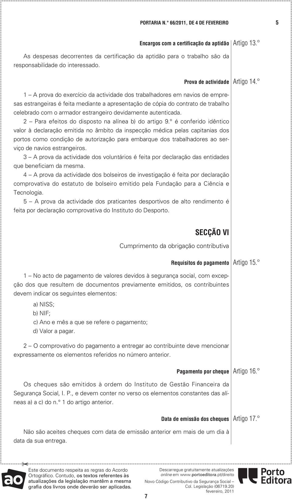 1 A prova do exercício da actividade dos trabalhadores em navios de empresas estrangeiras é feita mediante a apresentação de cópia do contrato de trabalho celebrado com o armador estrangeiro