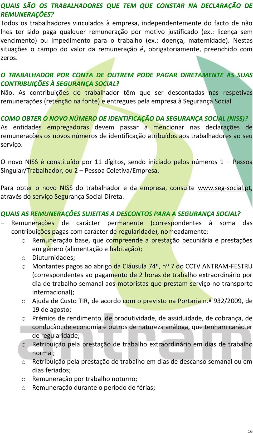 : licença sem vencimento) ou impedimento para o trabalho (ex.: doença, maternidade). Nestas situações o campo do valor da remuneração é, obrigatoriamente, preenchido com zeros.