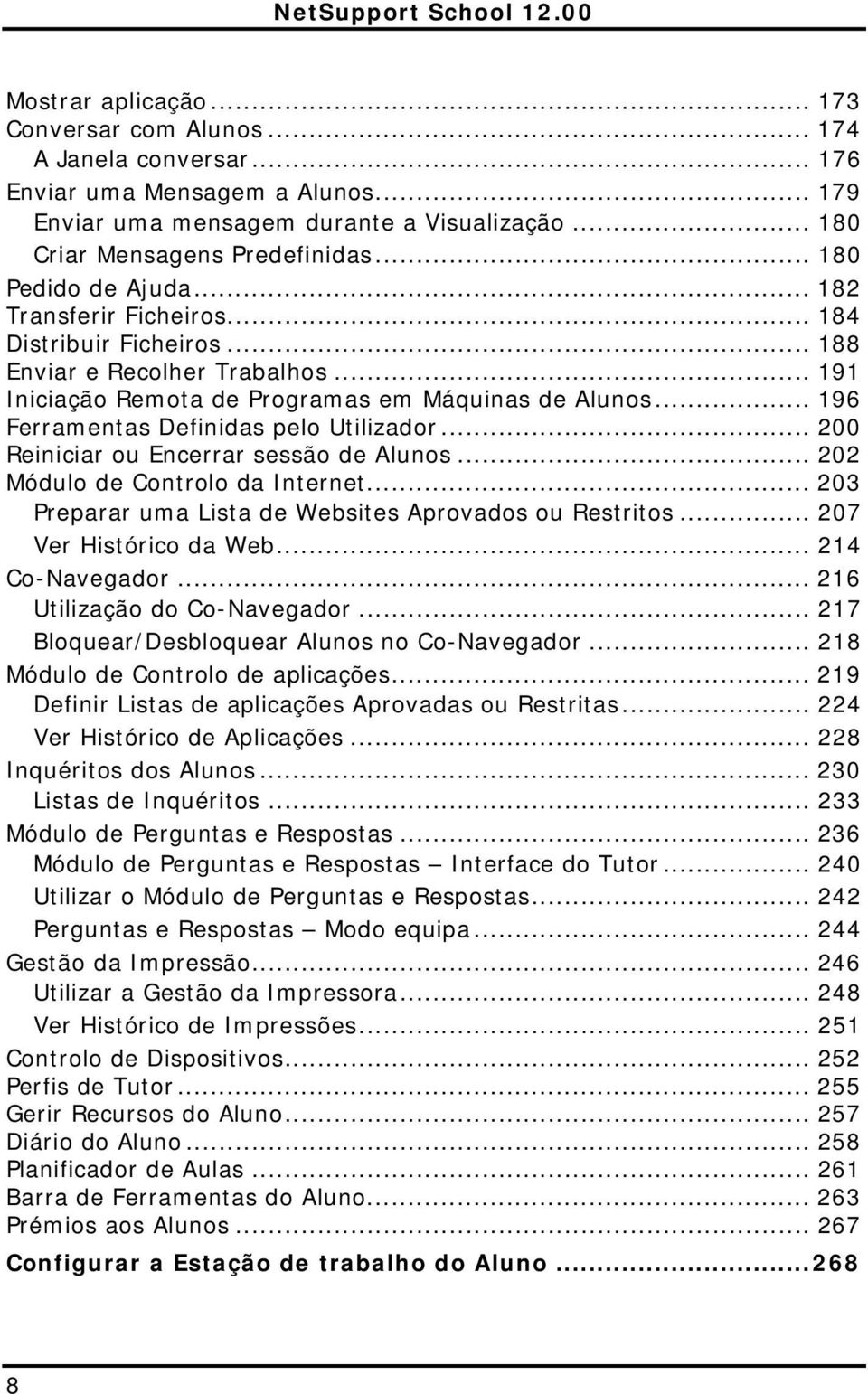 .. 196 Ferramentas Definidas pelo Utilizador... 200 Reiniciar ou Encerrar sessão de Alunos... 202 Módulo de Controlo da Internet... 203 Preparar uma Lista de Websites Aprovados ou Restritos.