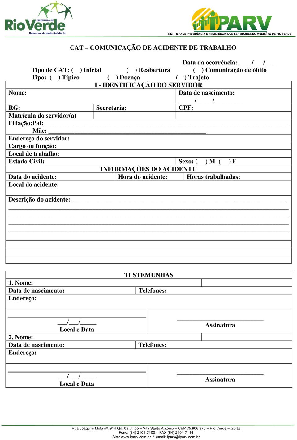 servidor: Cargo ou função: Local de trabalho: Estado Civil: Sexo: ( ) M ( ) F INFORMAÇÕES DO ACIDENTE Data do acidente: Hora do acidente: Horas