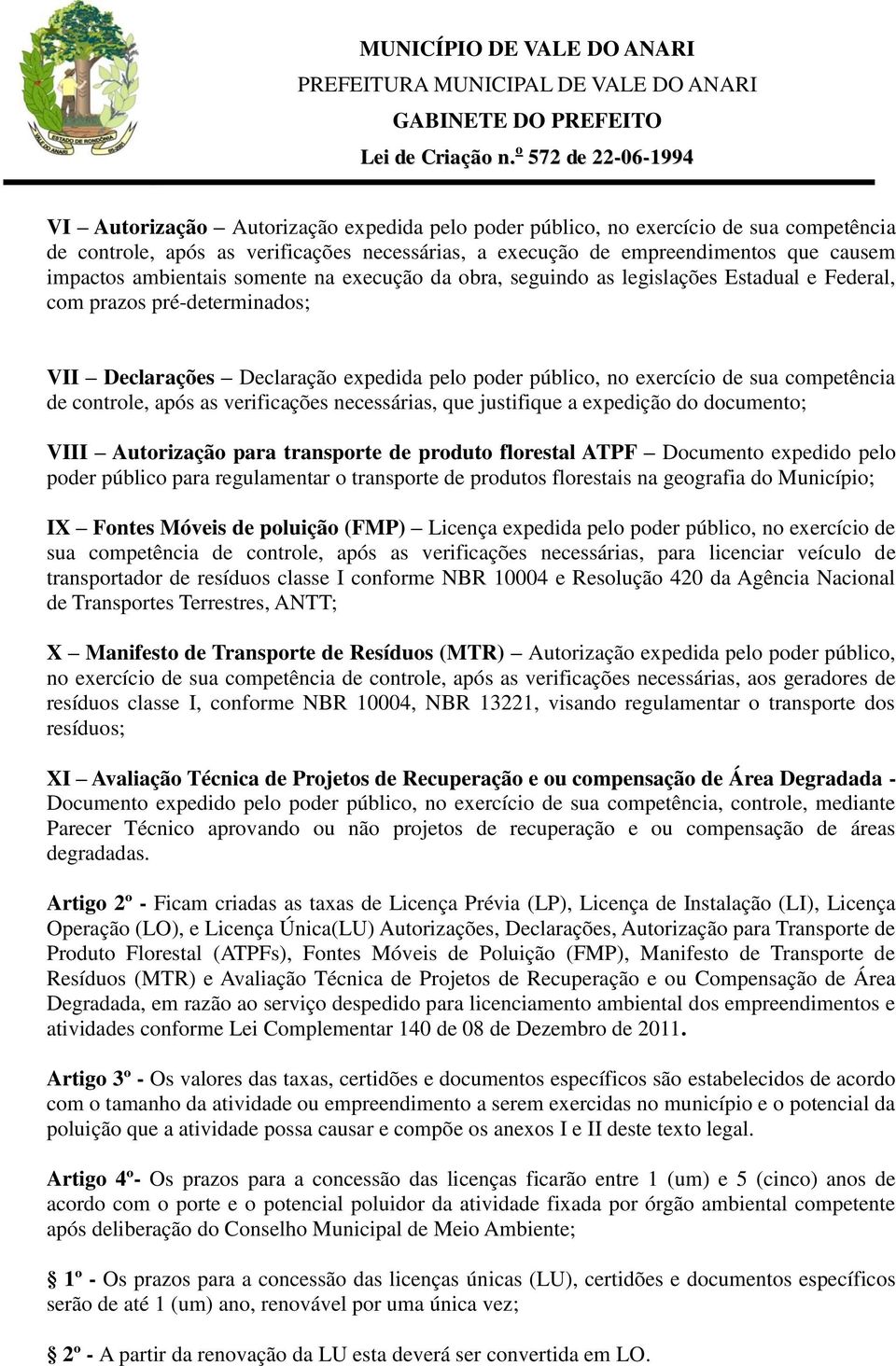 controle, após as verificações necessárias, que justifique a expedição do documento; VIII Autorização para transporte de produto florestal ATPF Documento expedido pelo poder público para regulamentar