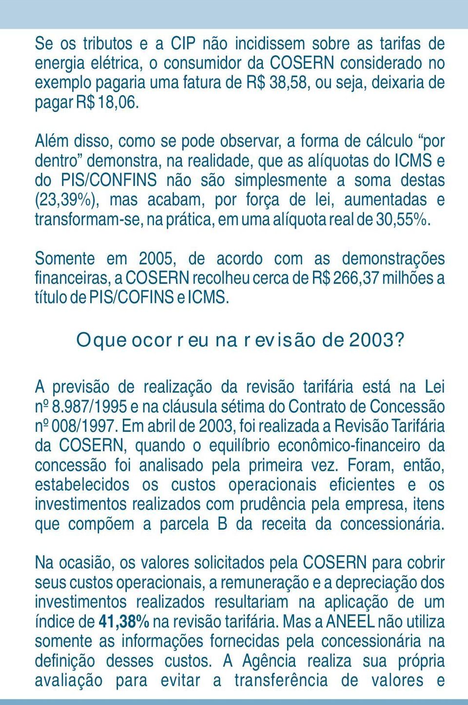 de lei, aumentadas e transformam-se, na prática, em uma alíquota real de 30,55%.