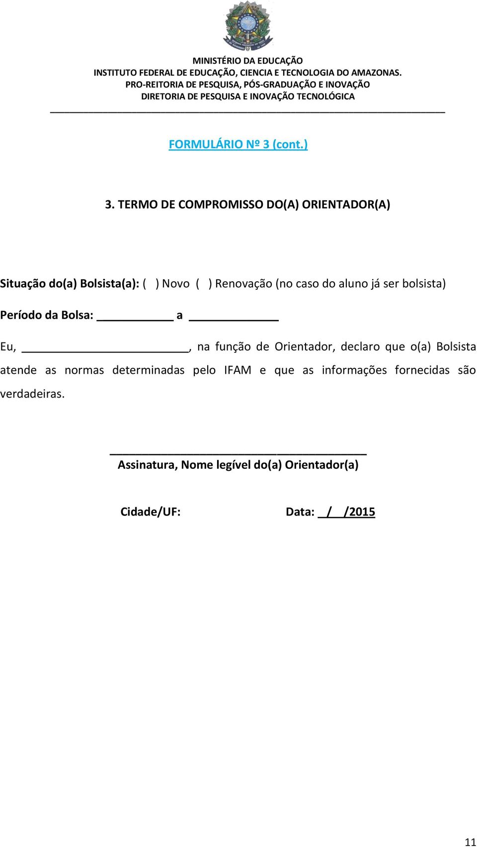 caso do aluno já ser bolsista) Período da Bolsa: a Eu,, na função de Orientador, declaro que o(a)