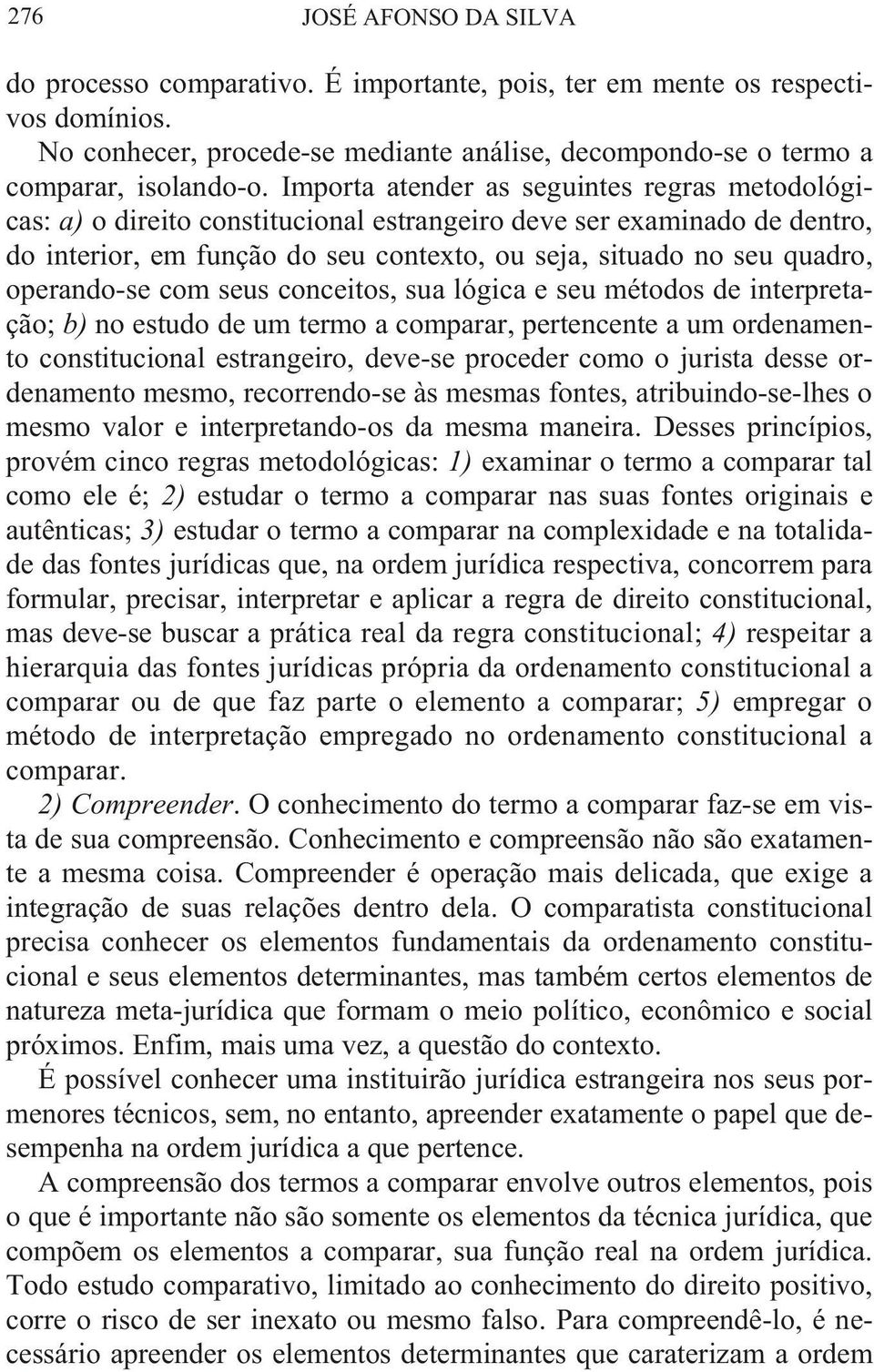 Impor ta aten der as se guin tes re gras me to do ló gi - cas: a) o di rei to cons ti tu cio nal es tran gei ro deve ser exa mi na do de den tro, do in te rior, em funç ão do seu con tex to, ou seja,