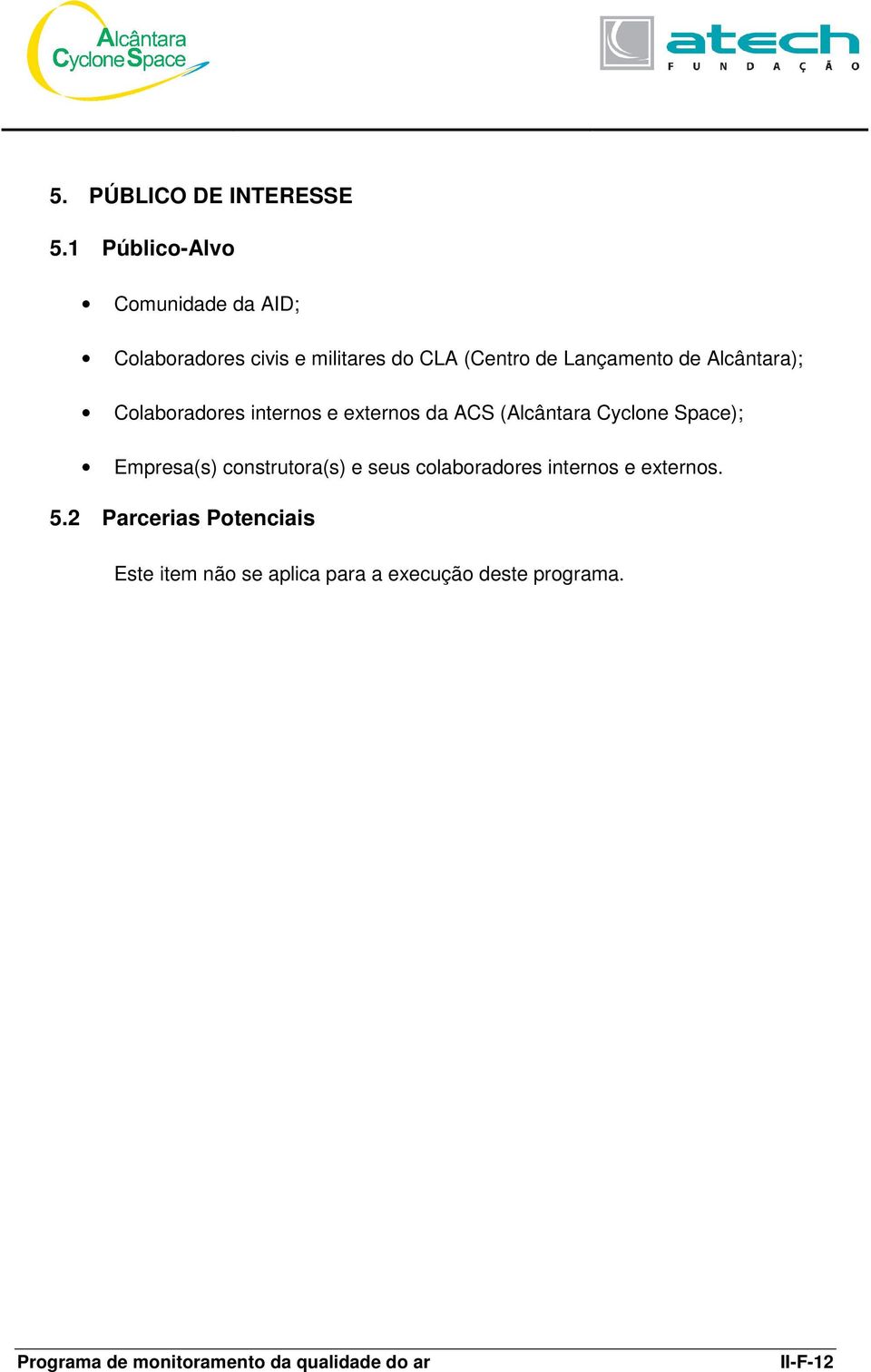 Lançamento de Alcântara); Colaboradores internos e externos da ACS (Alcântara Cyclone