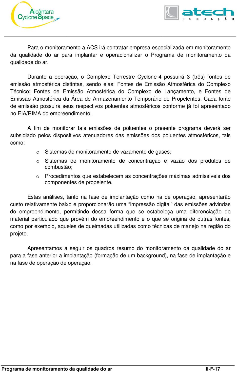 Atmosférica do Complexo de Lançamento, e Fontes de Emissão Atmosférica da Área de Armazenamento Temporário de Propelentes.