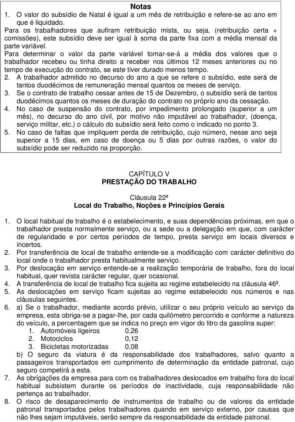 Para determinar o valor da parte variável tomar-se-á a média dos valores que o trabalhador recebeu ou tinha direito a receber nos últimos 12 meses anteriores ou no tempo de execução do contrato, se