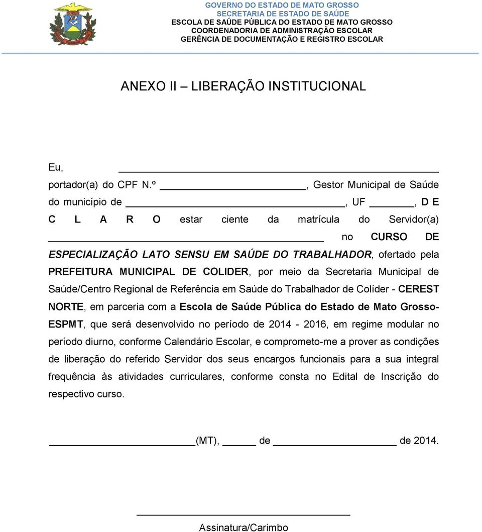 MUNICIPAL DE COLIDER, por meio da Secretaria Municipal de Saúde/Centro Regional de Referência em Saúde do Trabalhador de Colíder - CEREST NORTE, em parceria com a Escola de Saúde Pública do Estado de