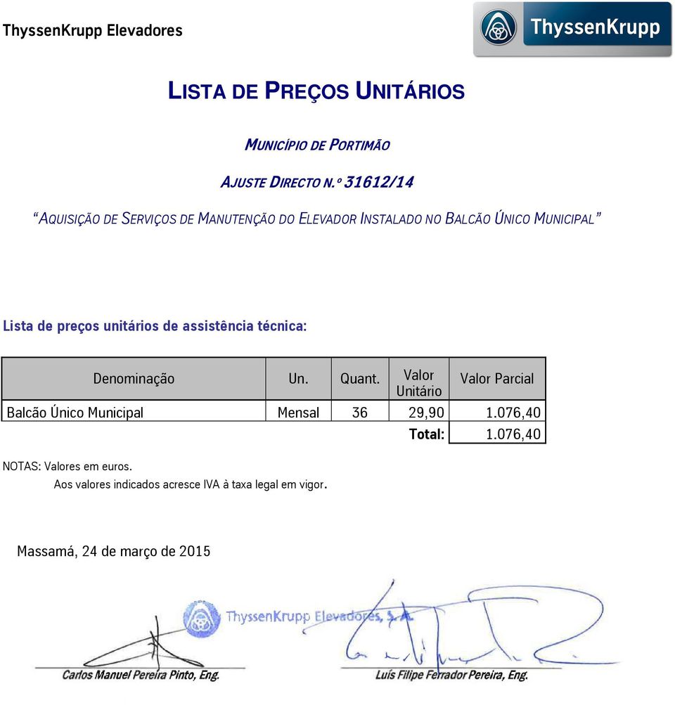 Listadepreçosunitáriosdeassistênciatécnica: Denominação BalcãoÚnicoMunicipal NOTAS:Valoresemeuros.