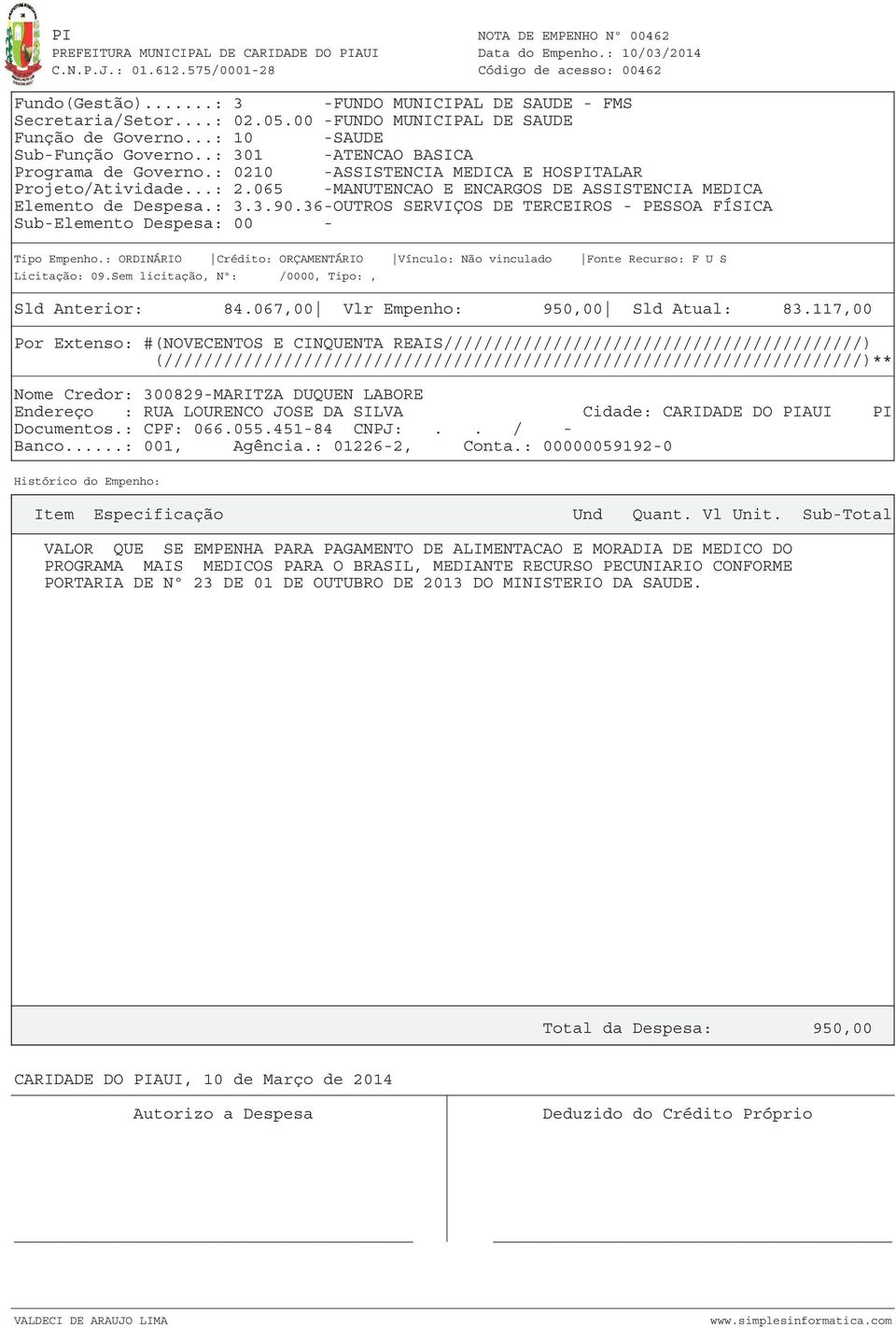 117,00 Por Extenso: #(NOVECENTOS E CINQUENTA REAIS//////////////////////////////////////////) Nome Credor: 300829-MARITZA DUQUEN LABORE Endereço : RUA LOURENCO JOSE DA SILVA Cidade: CARIDADE DO PIAUI