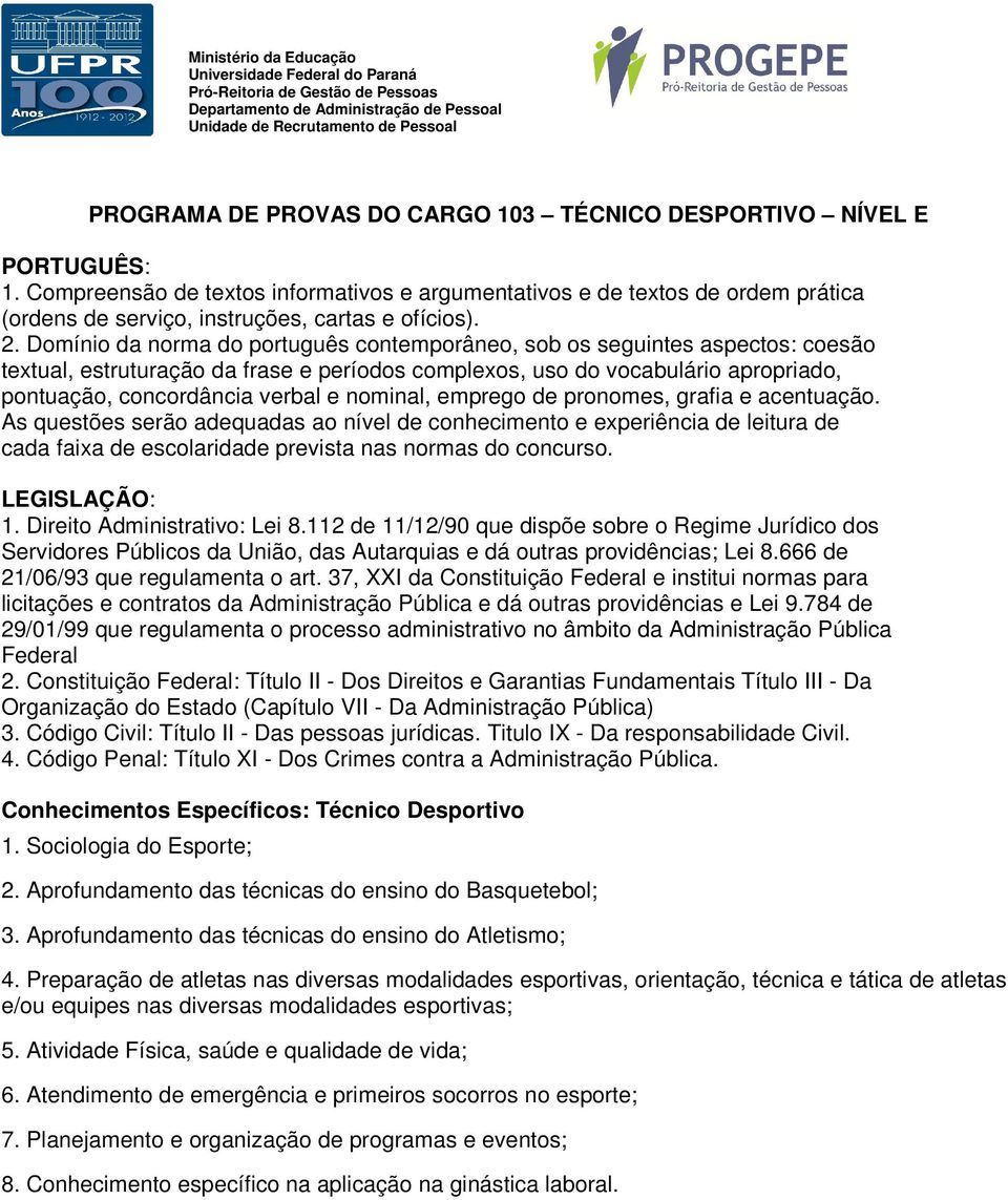 Aprofundamento das técnicas do ensino do Basquetebol; 3. Aprofundamento das técnicas do ensino do Atletismo; 4.