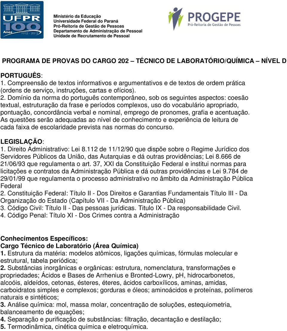 Estrutura da matéria: modelos atômicos, ligações químicas, fórmulas molecular e estrutural, tabela periódica; 2.