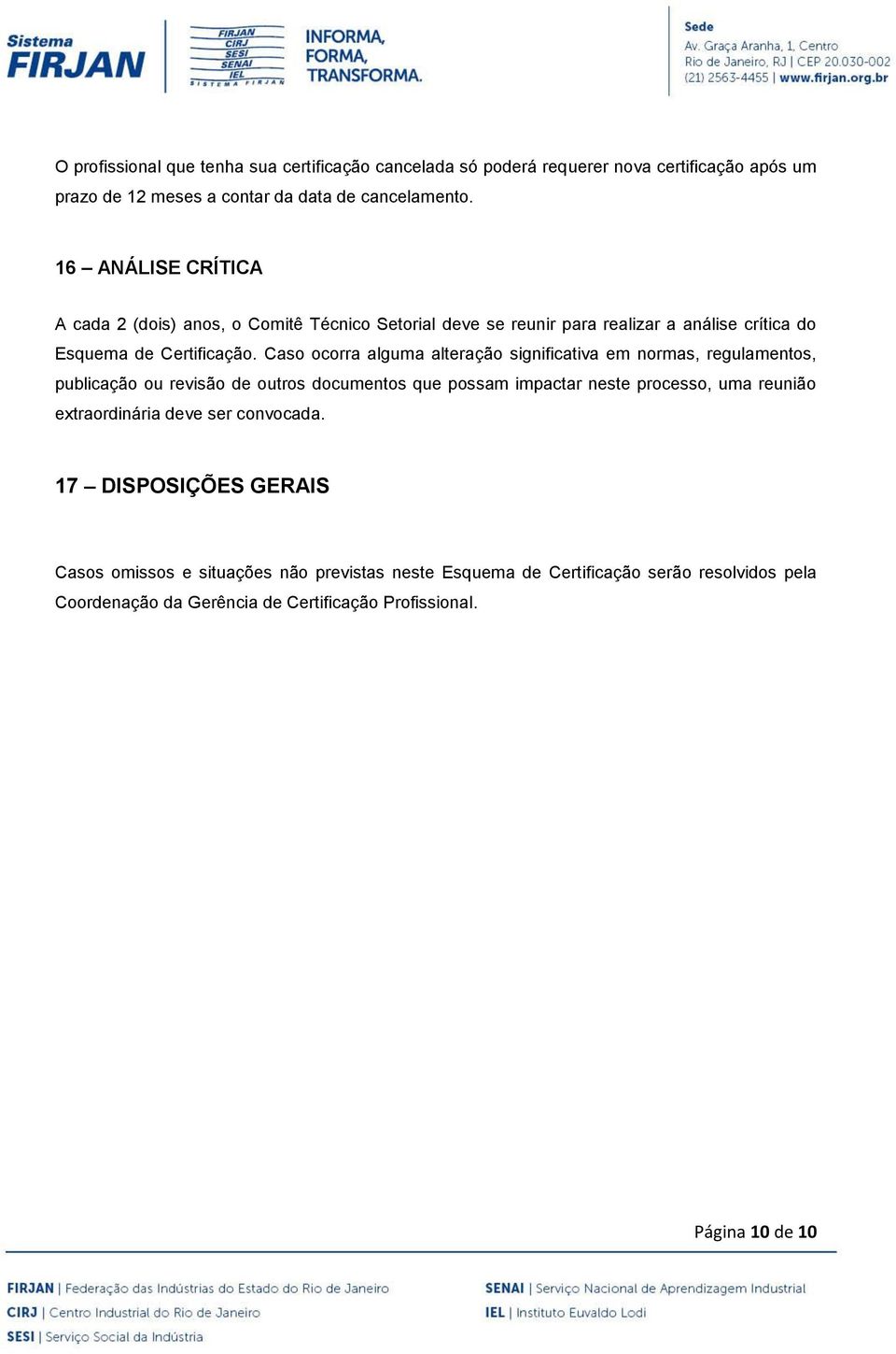 Caso ocorra alguma alteração significativa em normas, regulamentos, publicação ou revisão de outros documentos que possam impactar neste processo, uma reunião