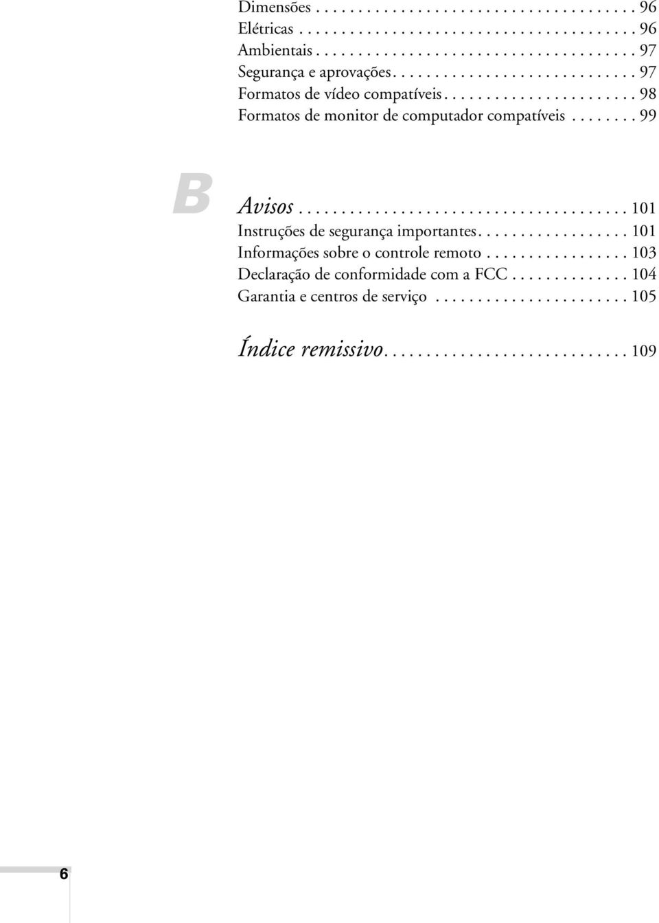 ...................................... 101 Instruções de segurança importantes.................. 101 Informações sobre o controle remoto.